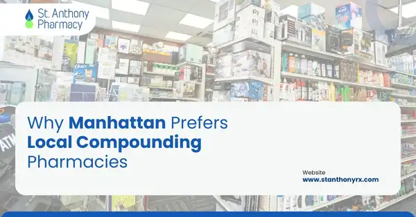 Why Manhattan Residents Prefer Local Compounding Pharmacies for Personalized Care